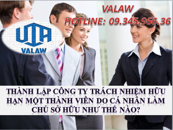 THÀNH LẬP CÔNG TY TRÁCH NHIỆM HỮU HẠN MỘT THÀNH VIÊN DO CÁ NHÂN LÀM CHỦ SỞ HỮU NHƯ THẾ NÀO?
